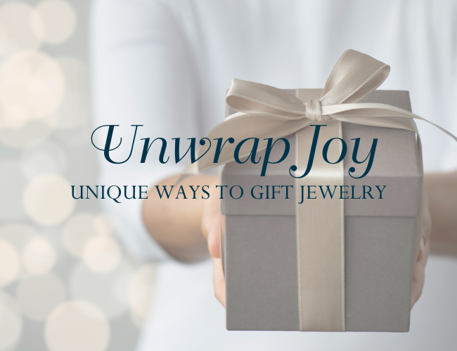 Unwrap Joy: Unique Ways to Gift Jewelry